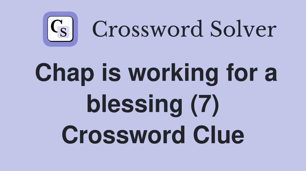Chap is working for a blessing (7) Crossword Clue