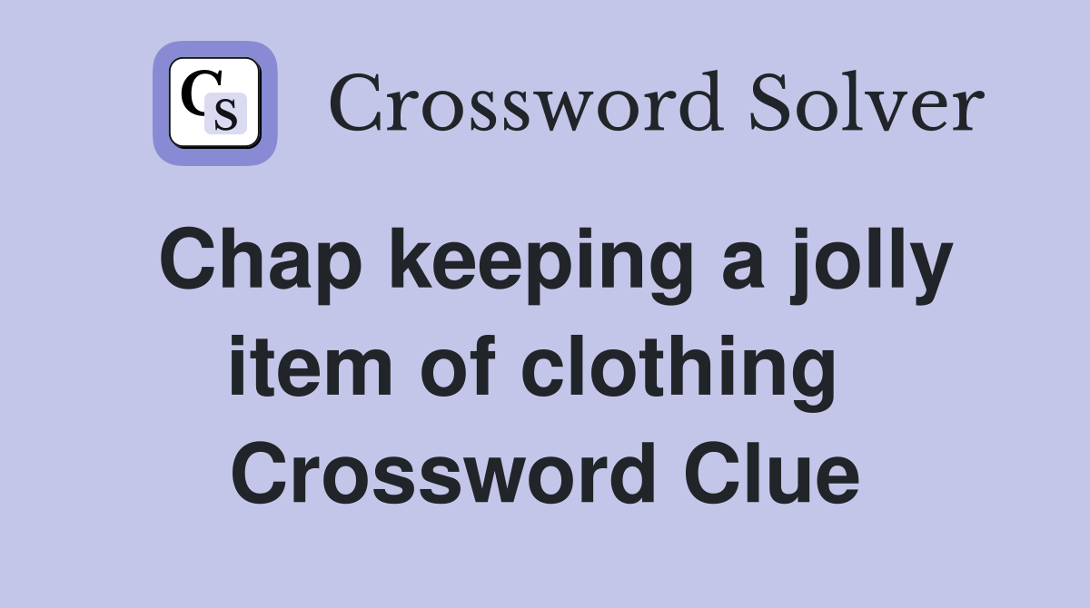 Chap keeping a jolly item of clothing  Crossword Clue