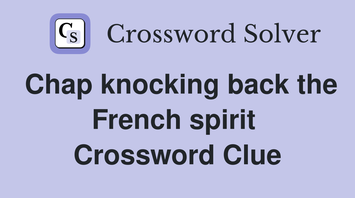 Chap knocking back the French spirit  Crossword Clue