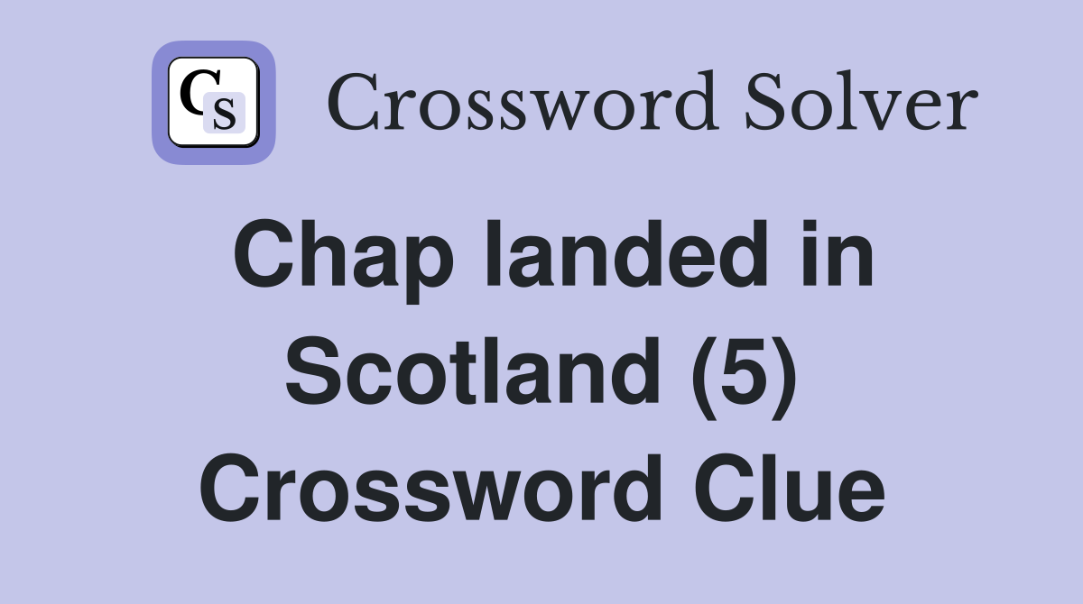 Chap landed in Scotland (5) Crossword Clue