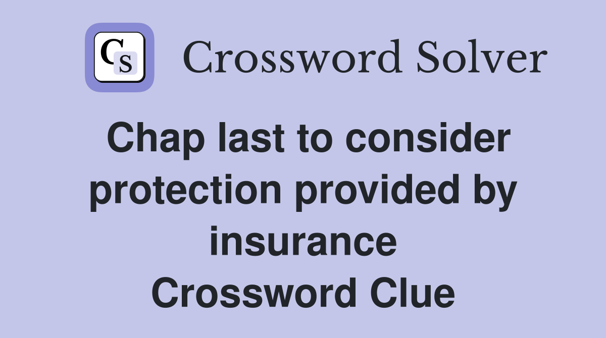 Chap last to consider protection provided by insurance Crossword Clue