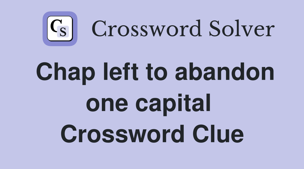 Chap left to abandon one capital  Crossword Clue