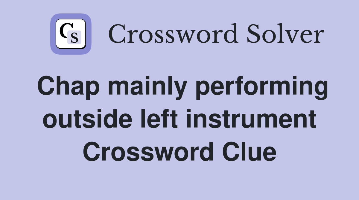 Chap mainly performing outside left instrument Crossword Clue