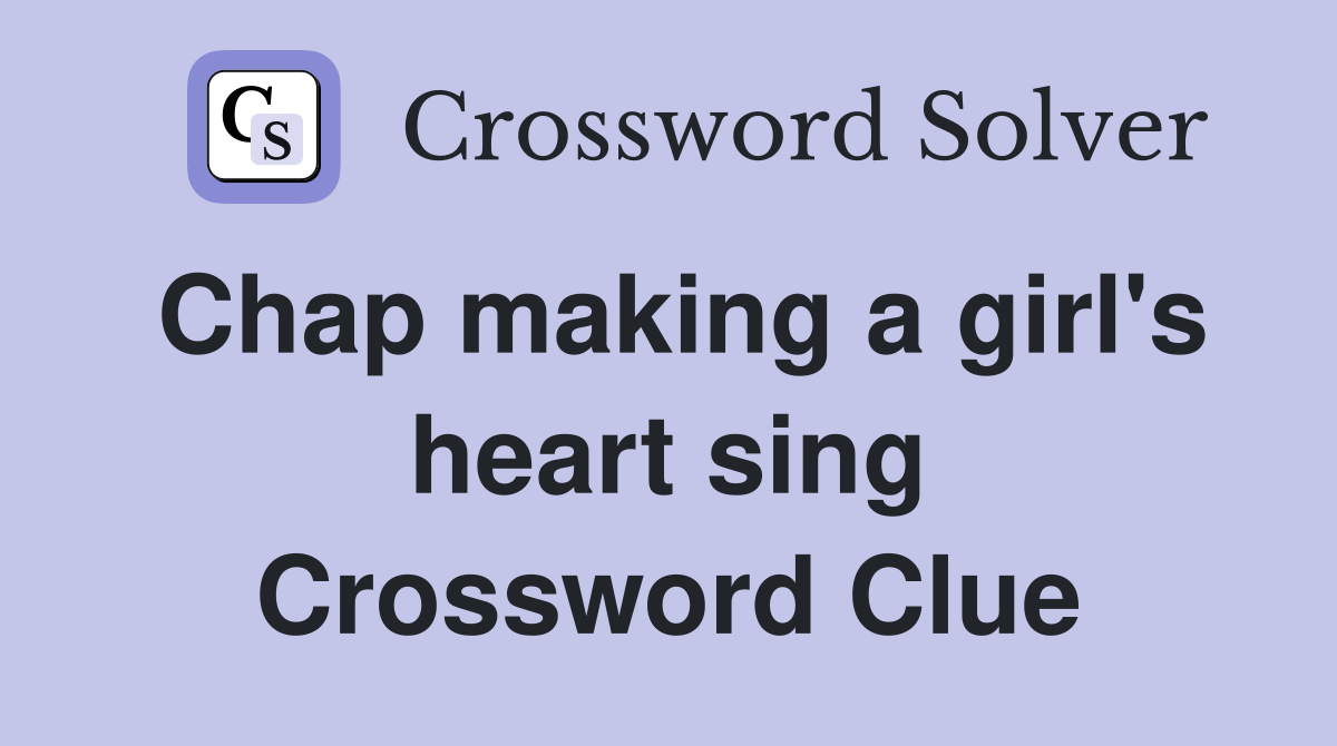 Chap making a girl's heart sing Crossword Clue