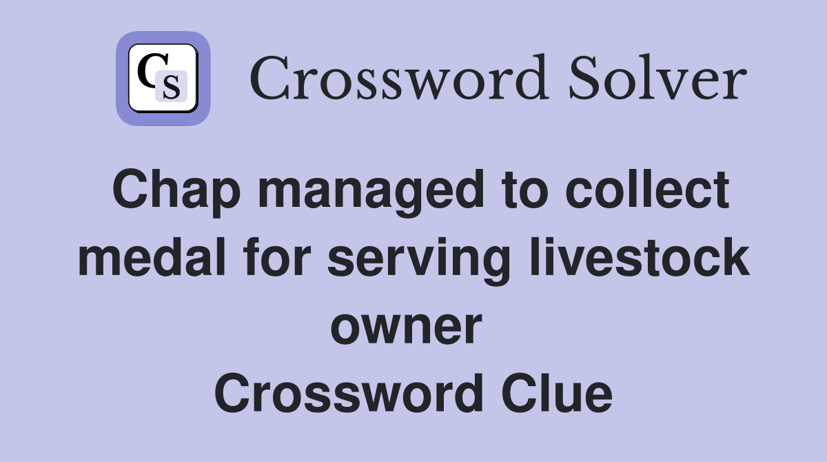 Chap managed to collect medal for serving livestock owner  Crossword Clue