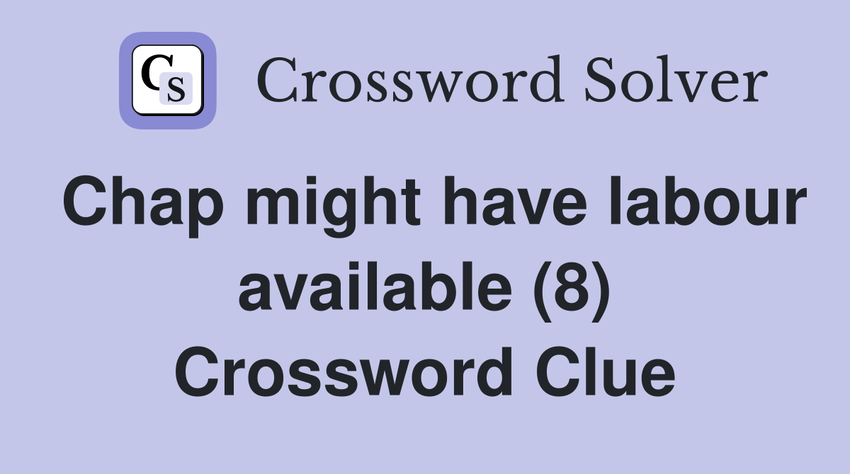 Chap might have labour available (8) Crossword Clue