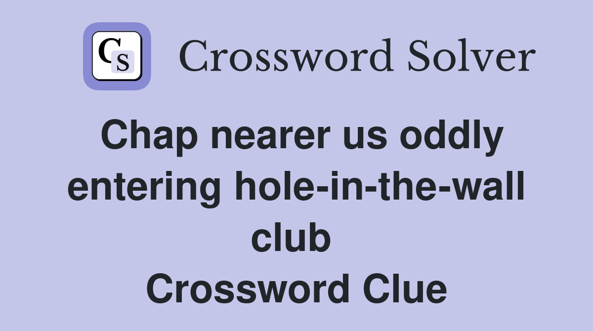 Chap nearer us oddly entering hole-in-the-wall club  Crossword Clue