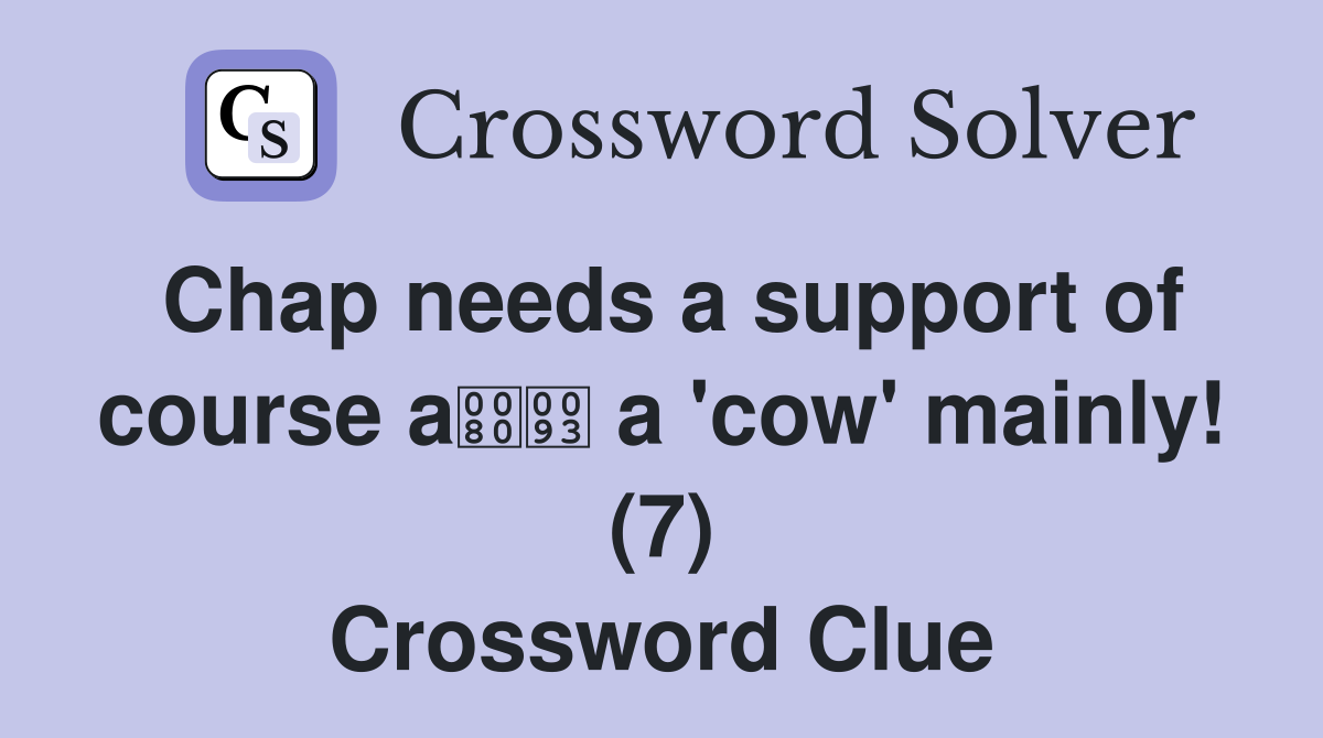 Chap needs a support of course a a 'cow' mainly! (7) Crossword Clue