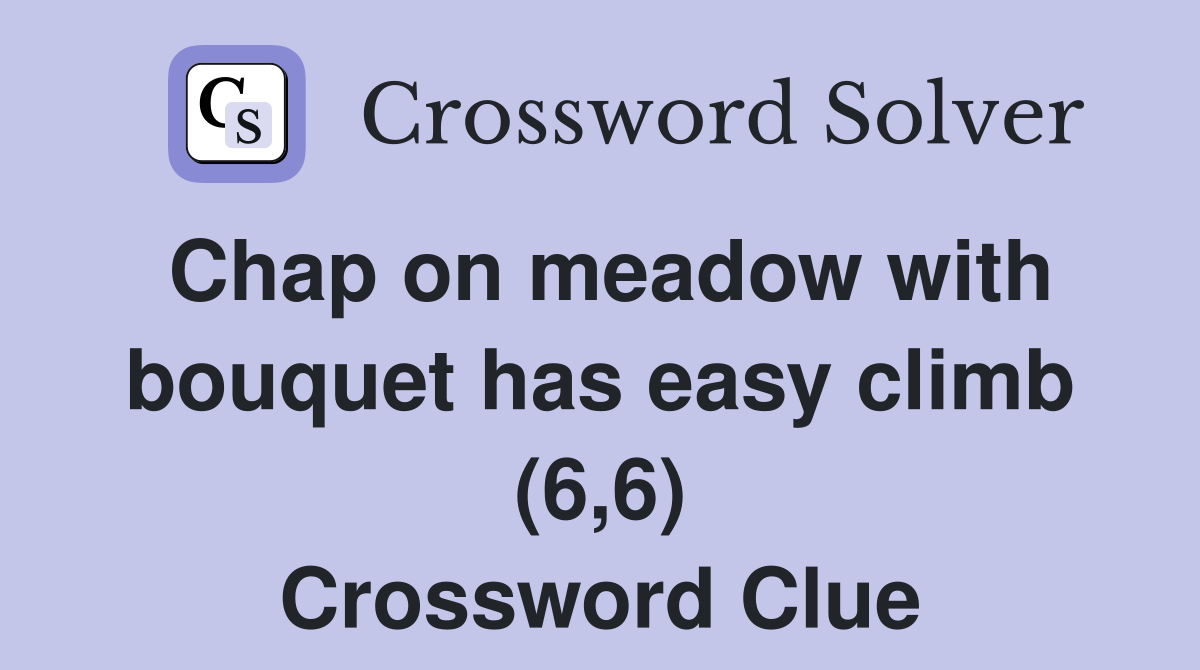 Chap on meadow with bouquet has easy climb (6,6) Crossword Clue