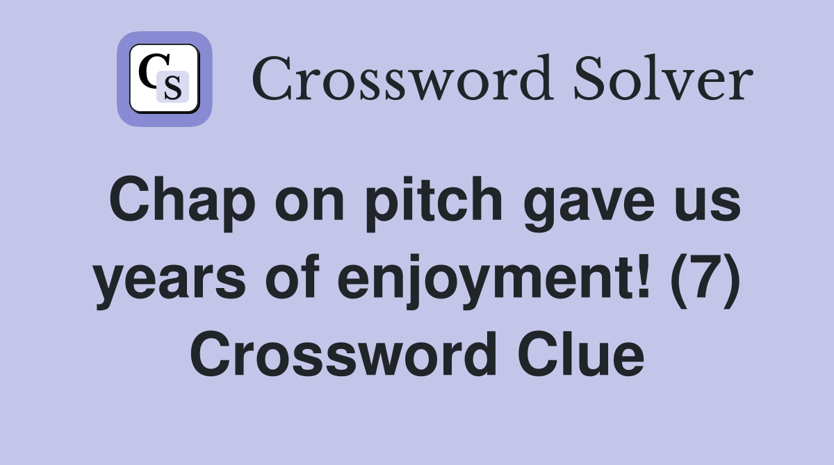 Chap on pitch gave us years of enjoyment! (7) Crossword Clue
