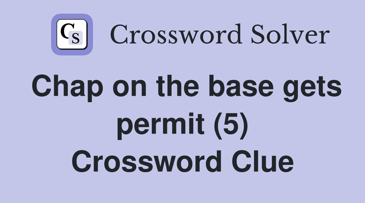 Chap on the base gets permit (5) Crossword Clue
