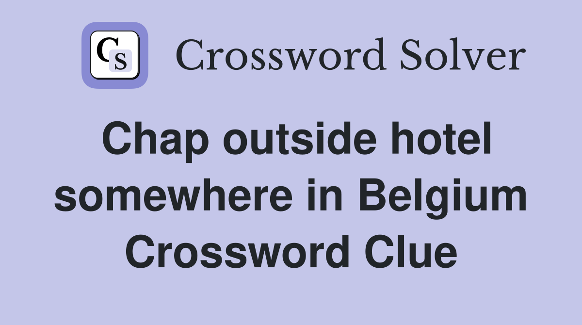 Chap outside hotel somewhere in Belgium Crossword Clue