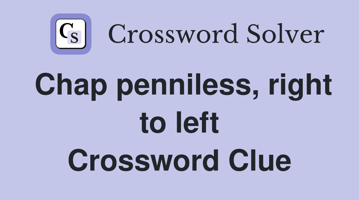 Chap penniless, right to left Crossword Clue