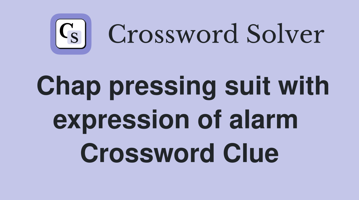Chap pressing suit with expression of alarm  Crossword Clue