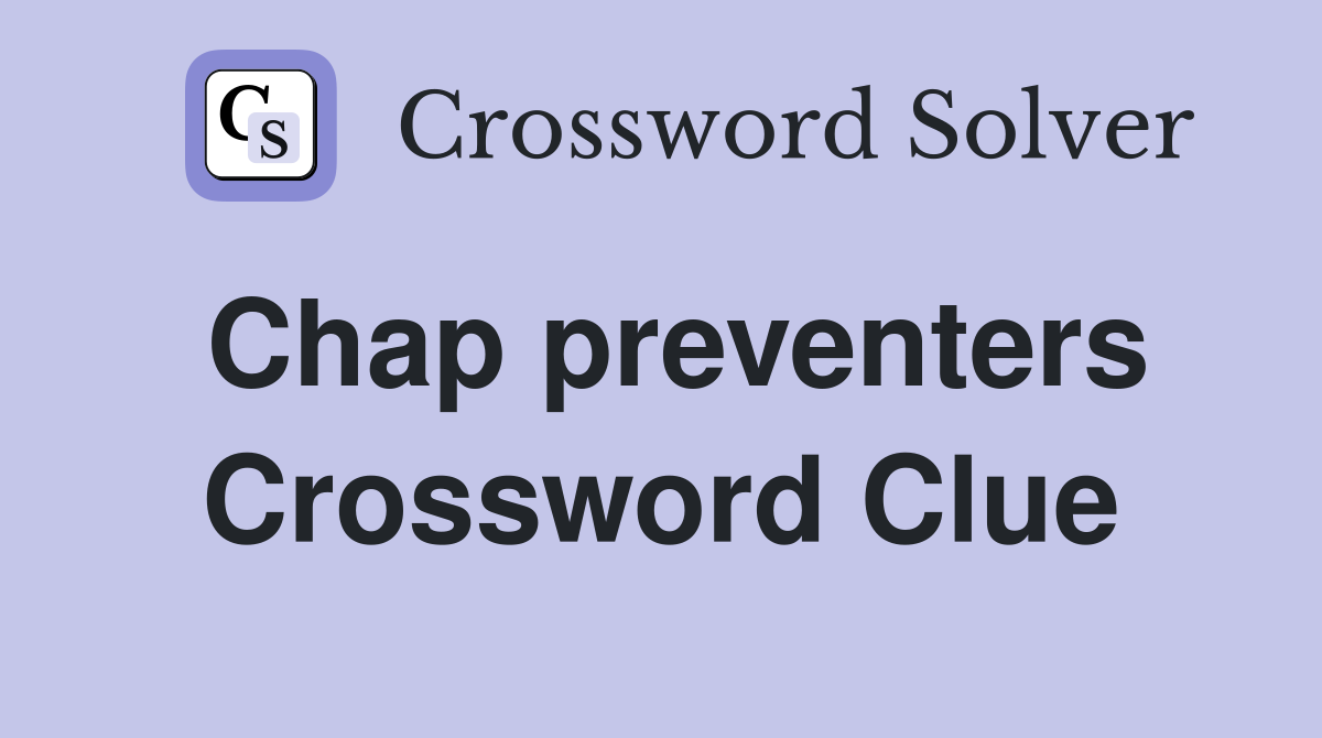 Chap preventers Crossword Clue