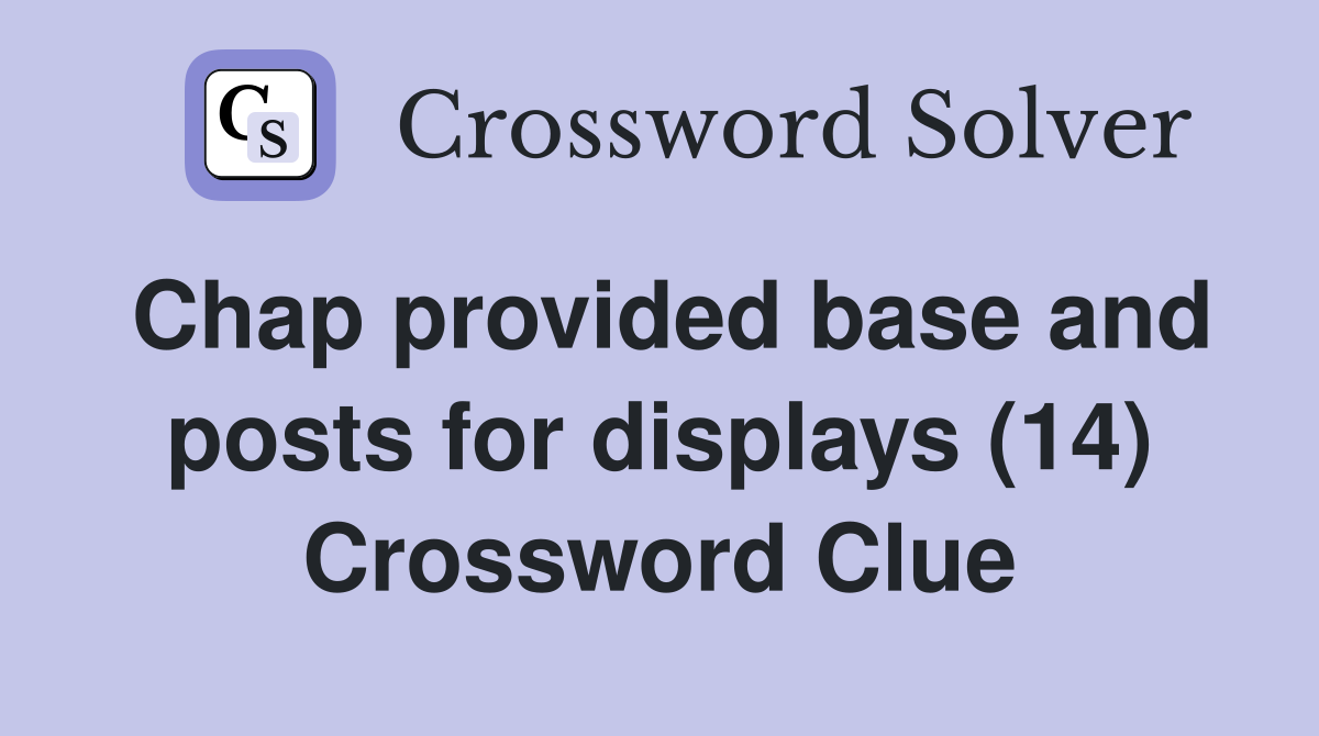 Chap provided base and posts for displays (14) Crossword Clue