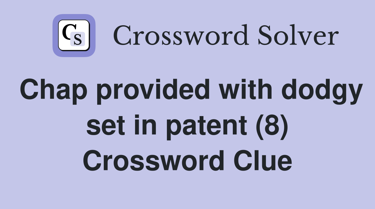 Chap provided with dodgy set in patent (8) Crossword Clue
