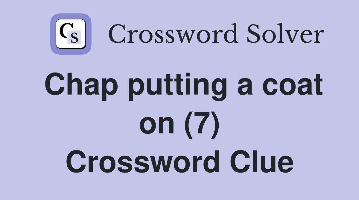 Chap putting a coat on (7) Crossword Clue