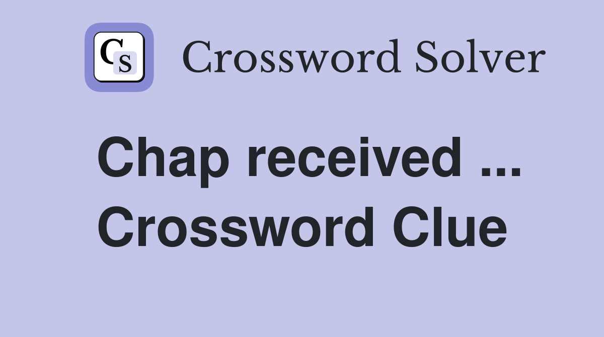 Chap received ... Crossword Clue