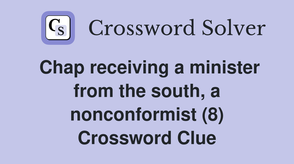 Chap receiving a minister from the south, a nonconformist (8) Crossword Clue