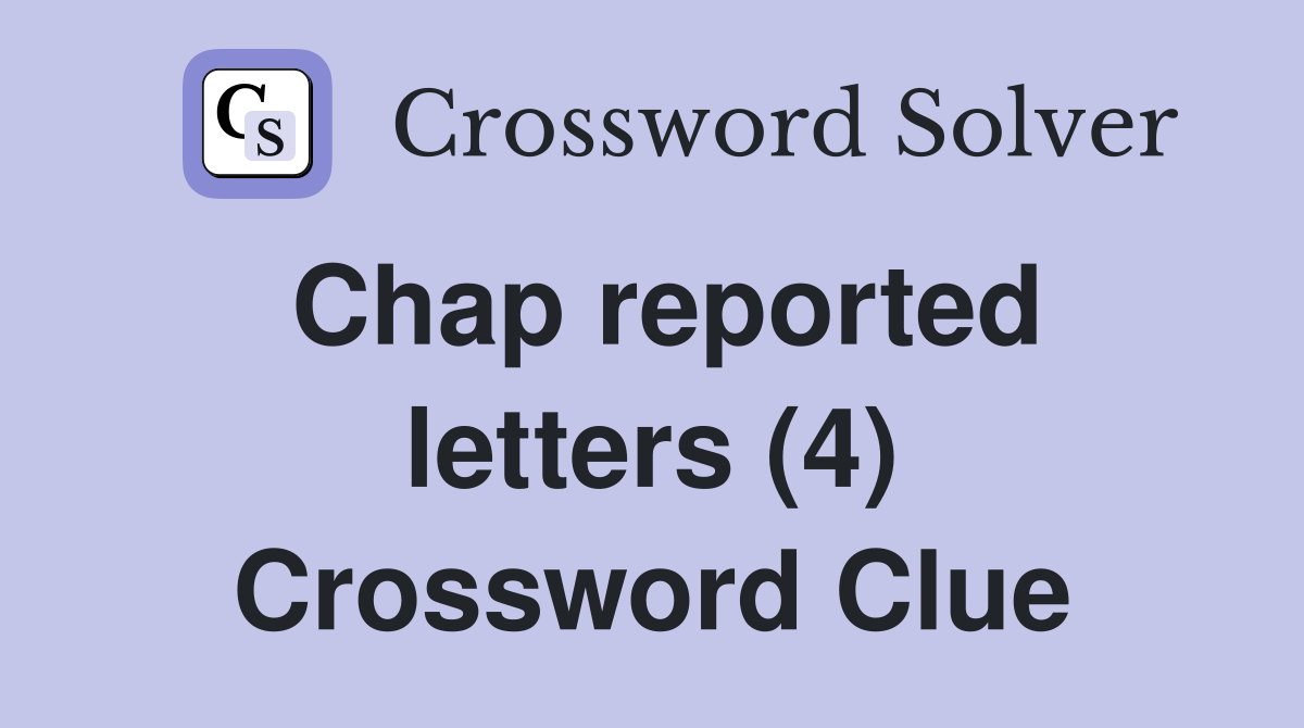 Chap reported letters (4) Crossword Clue