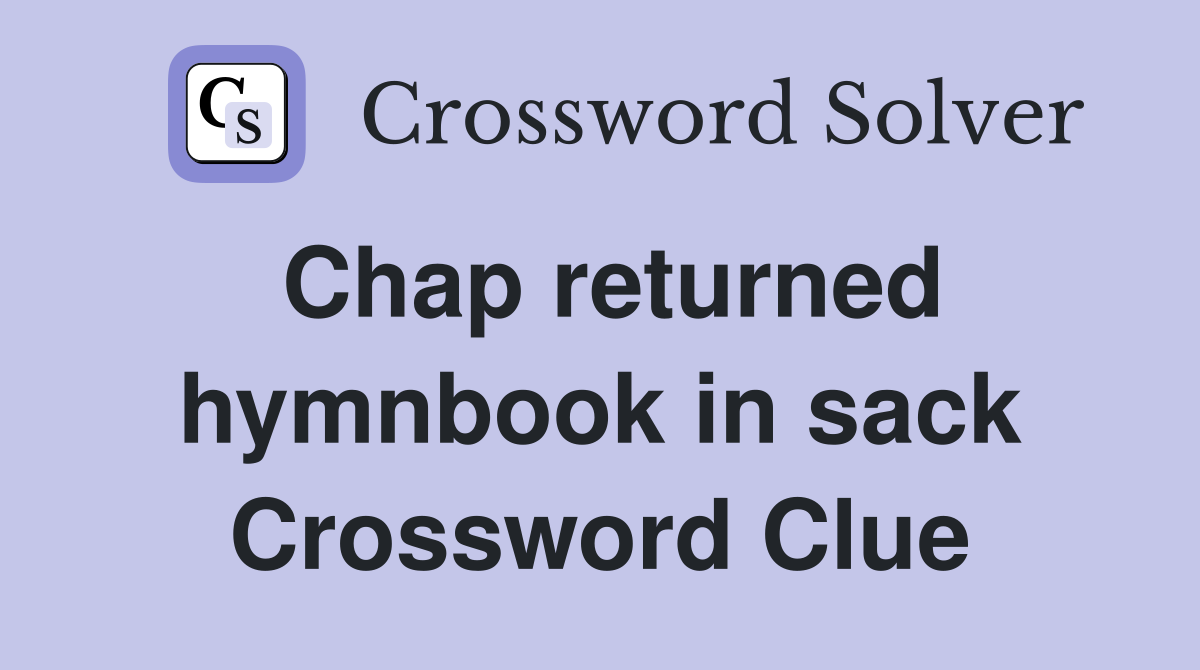 Chap returned hymnbook in sack Crossword Clue