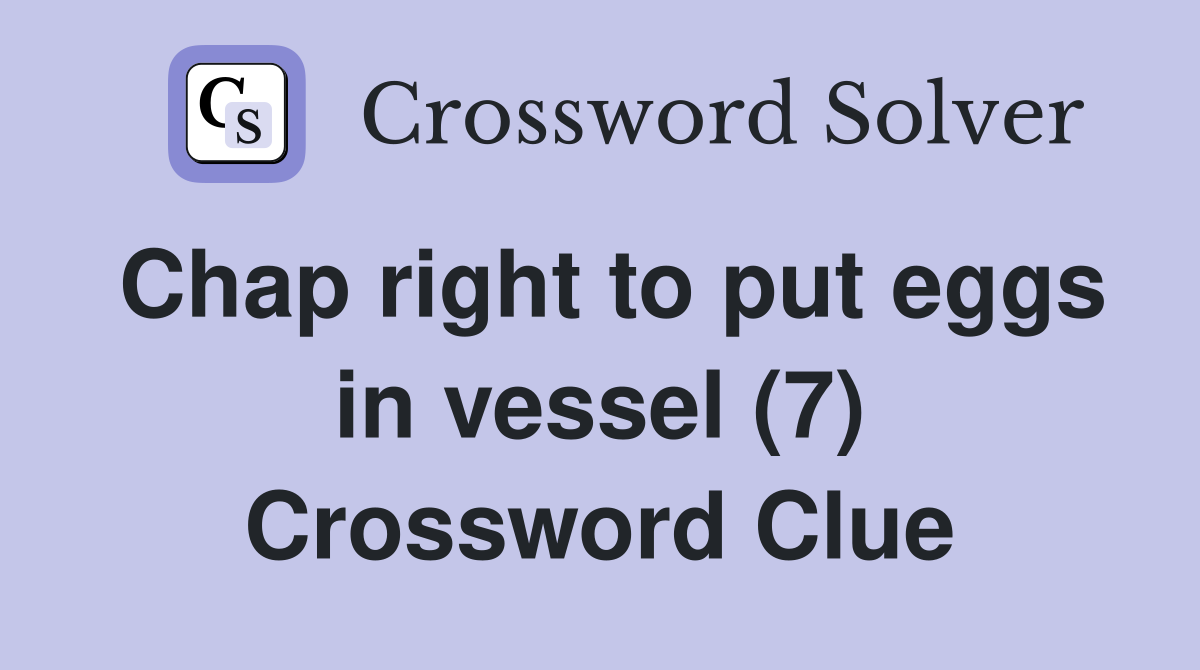 Chap right to put eggs in vessel (7) Crossword Clue