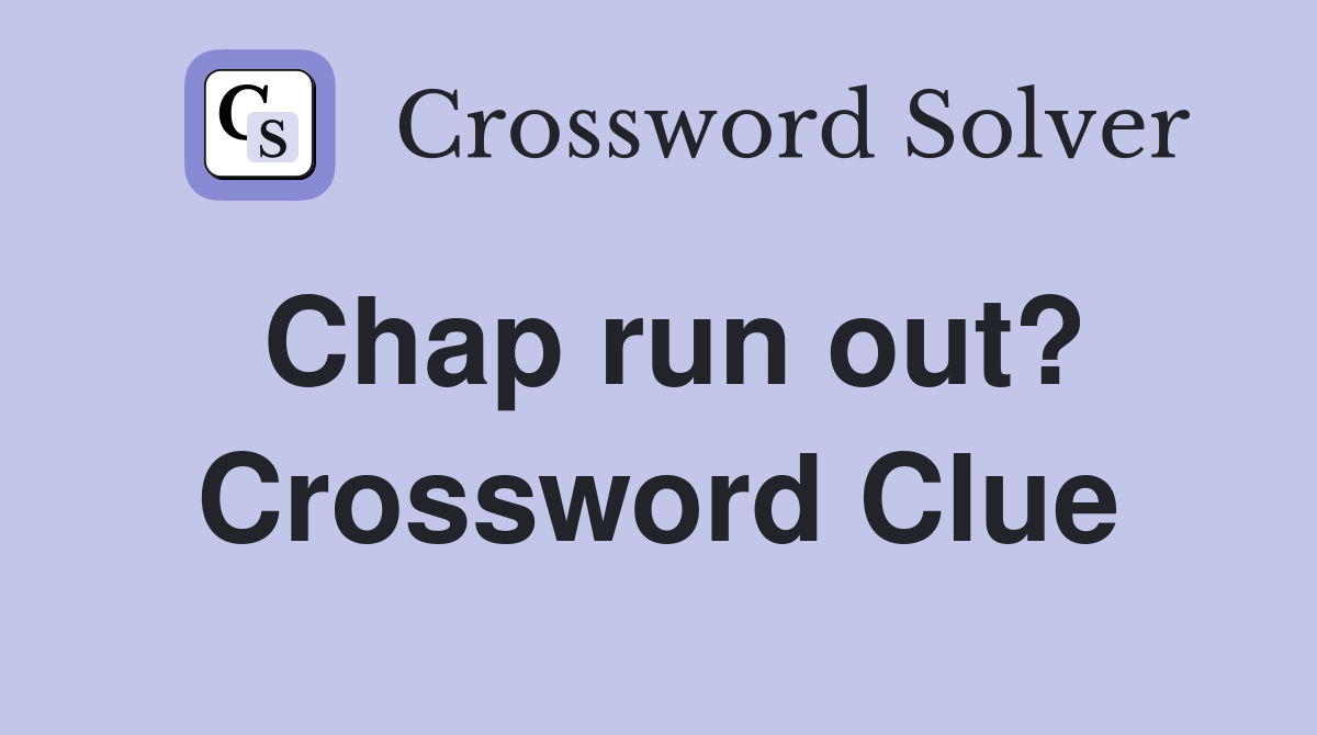 Chap run out? Crossword Clue