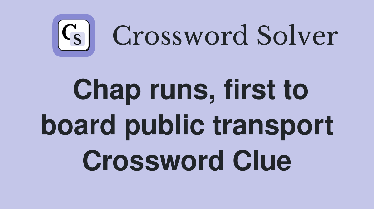 Chap runs, first to board public transport Crossword Clue