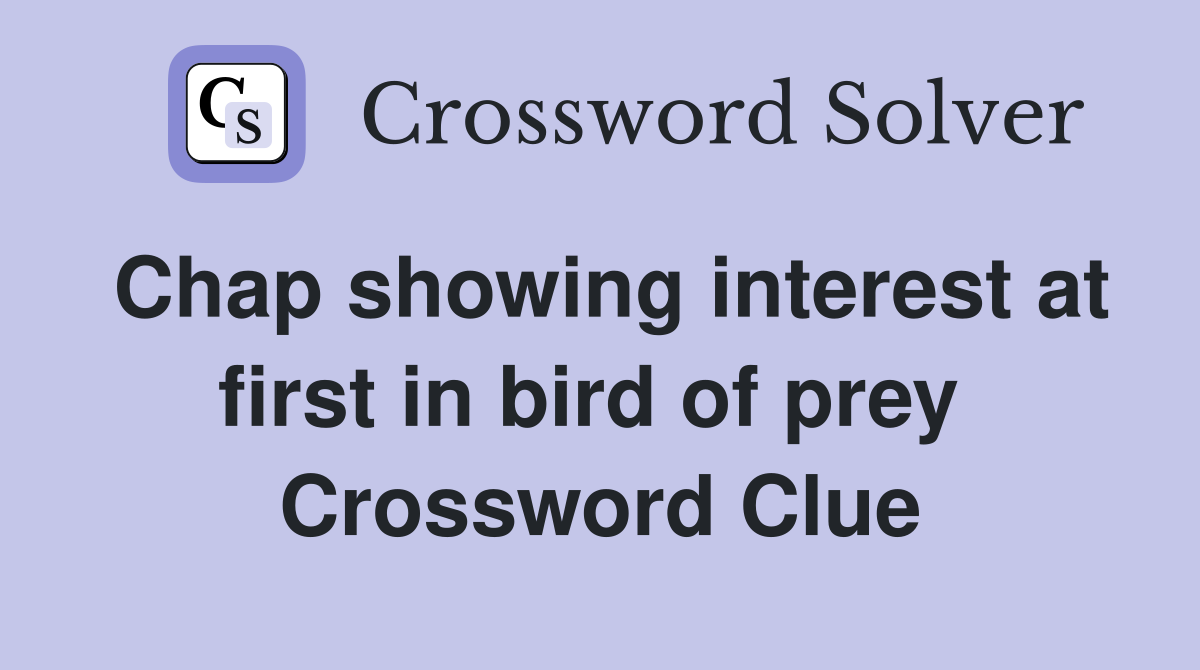 Chap showing interest at first in bird of prey  Crossword Clue