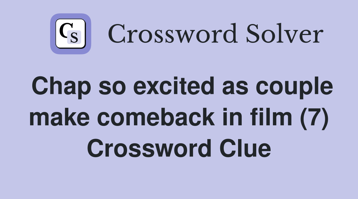 Chap so excited as couple make comeback in film (7) Crossword Clue