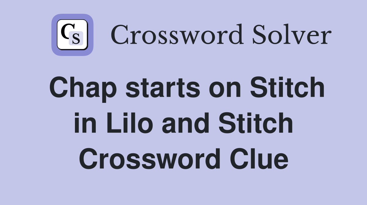 Chap starts on Stitch in Lilo and Stitch Crossword Clue
