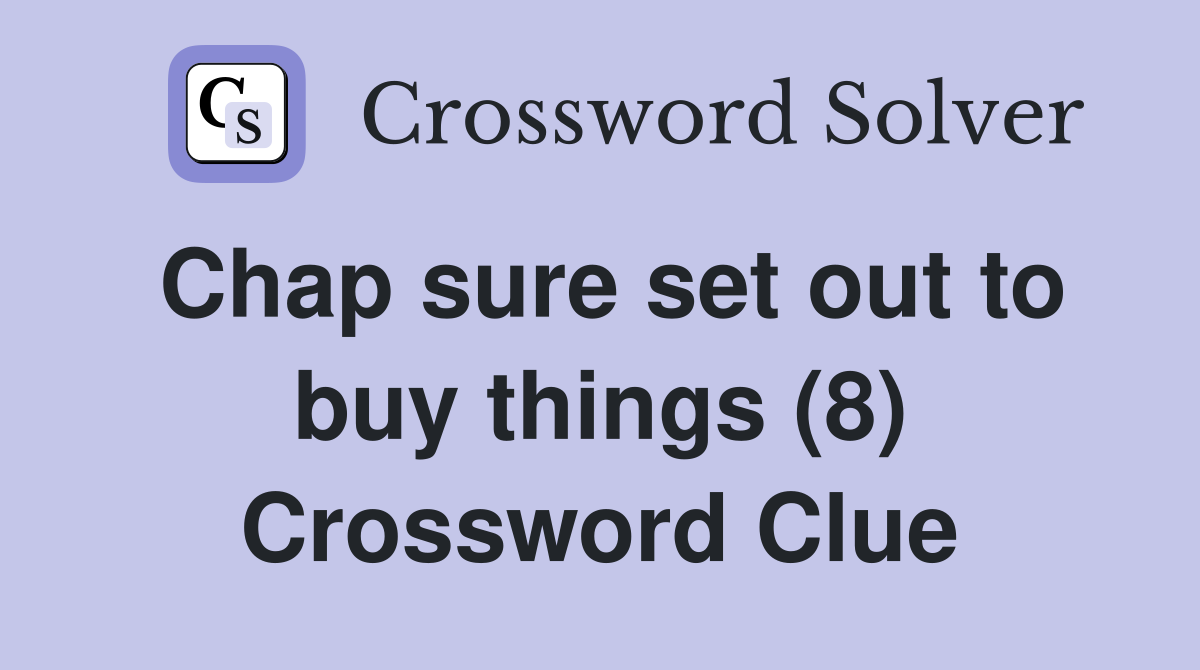 Chap sure set out to buy things (8) Crossword Clue
