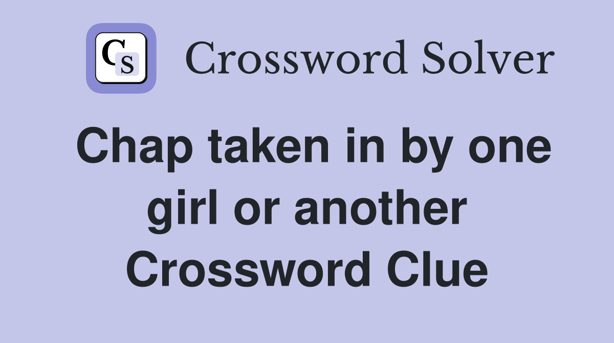 Chap taken in by one girl or another Crossword Clue
