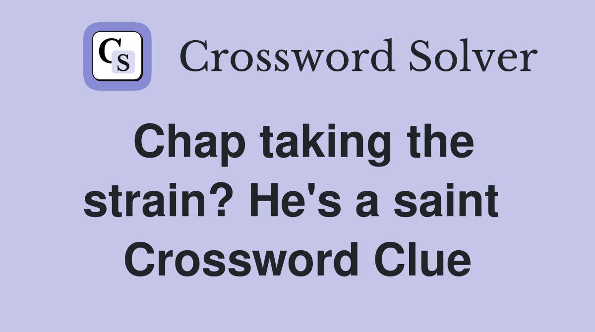 Chap taking the strain? He's a saint  Crossword Clue