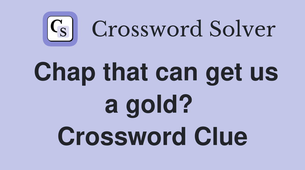 Chap that can get us a gold?  Crossword Clue