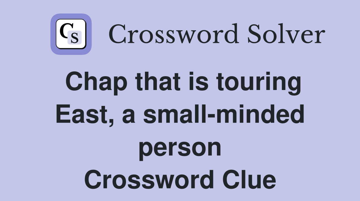 Chap that is touring East, a small-minded person Crossword Clue