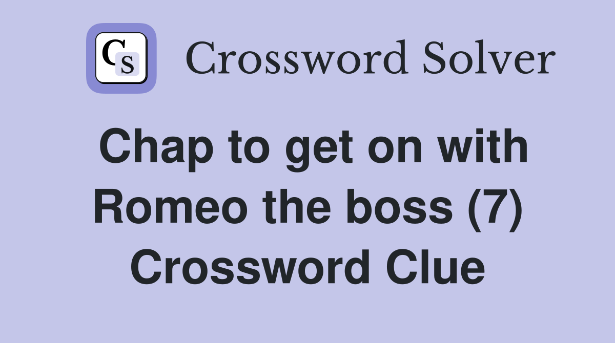 Chap to get on with Romeo the boss (7) Crossword Clue