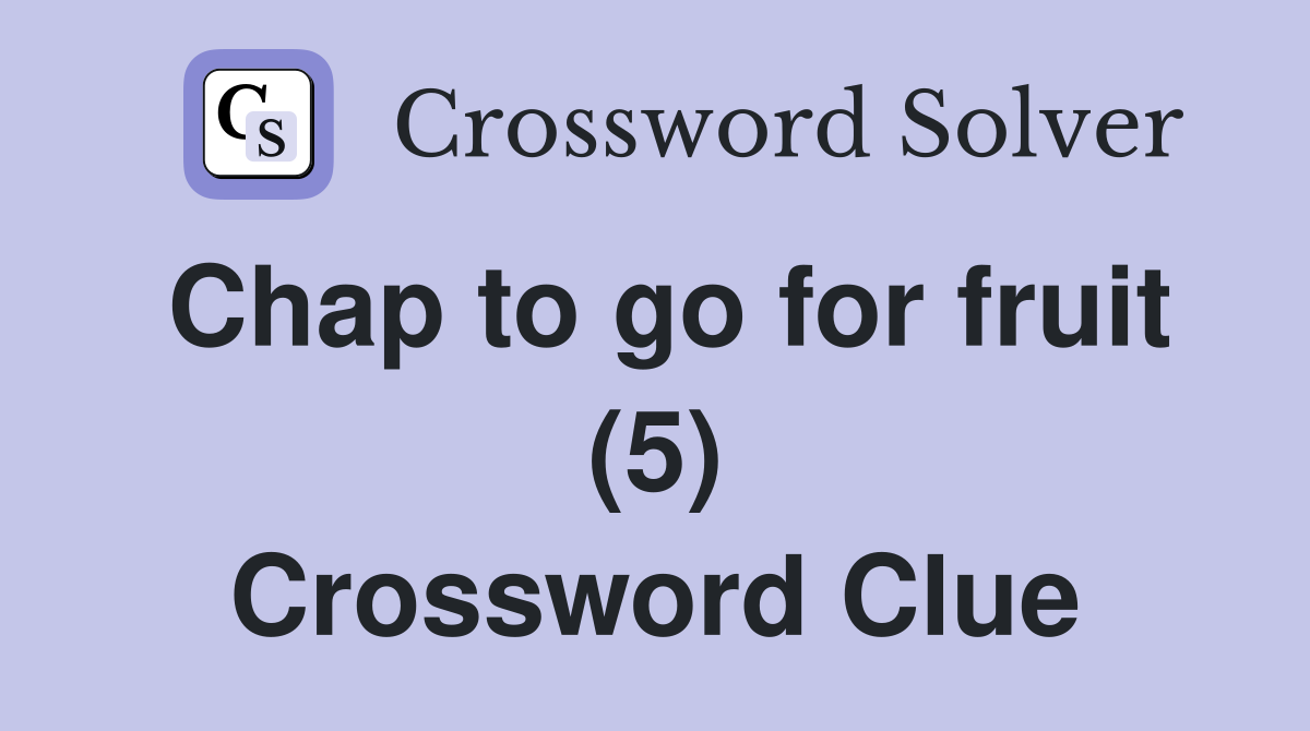 Chap to go for fruit (5) Crossword Clue
