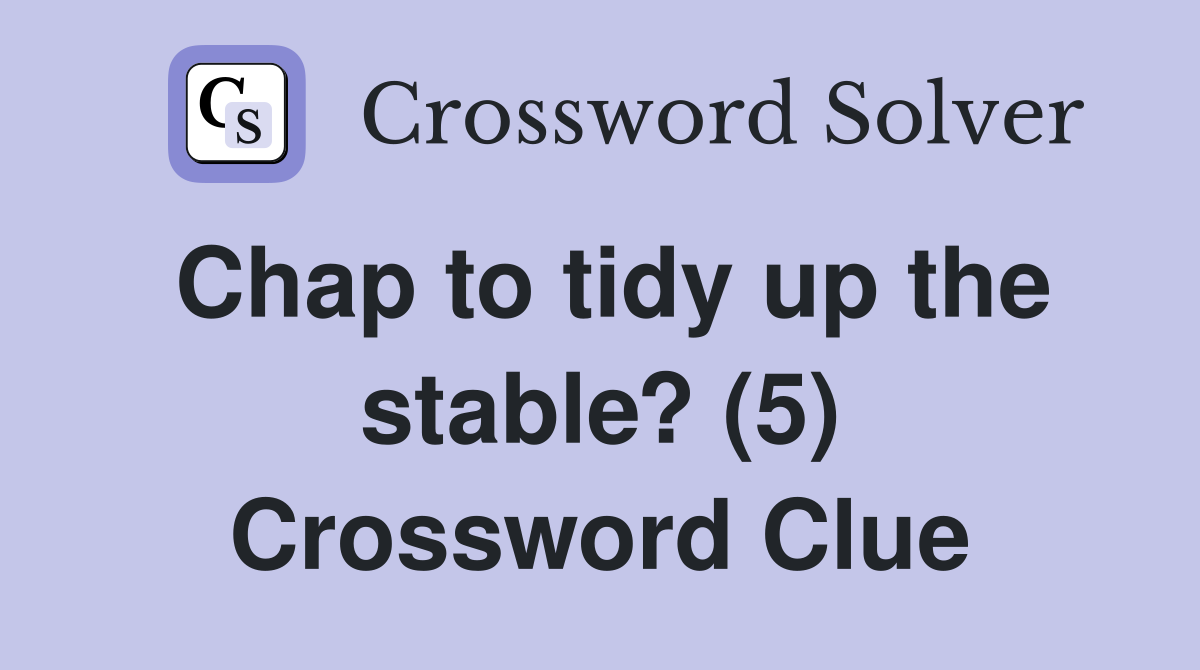 Chap to tidy up the stable? (5) Crossword Clue