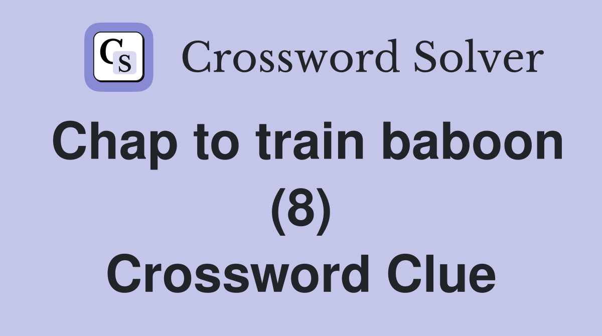 Chap to train baboon (8) Crossword Clue