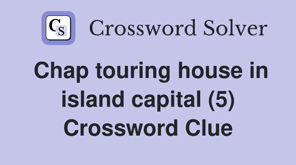 Chap touring house in island capital (5) Crossword Clue