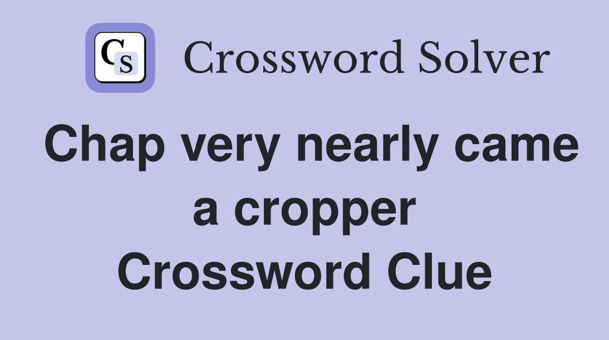 Chap very nearly came a cropper Crossword Clue
