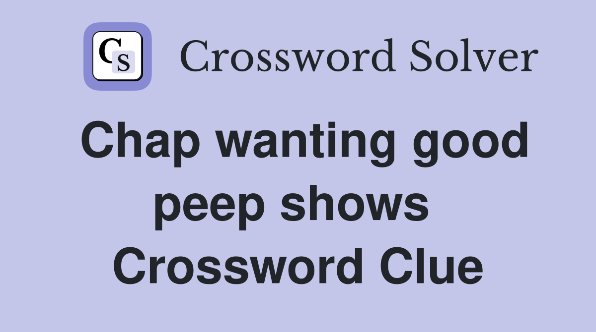Chap wanting good peep shows  Crossword Clue
