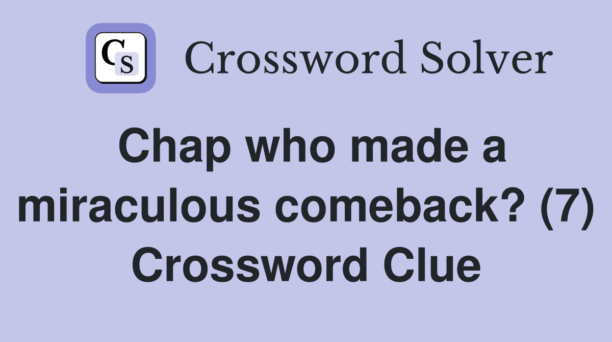 Chap who made a miraculous comeback? (7) Crossword Clue