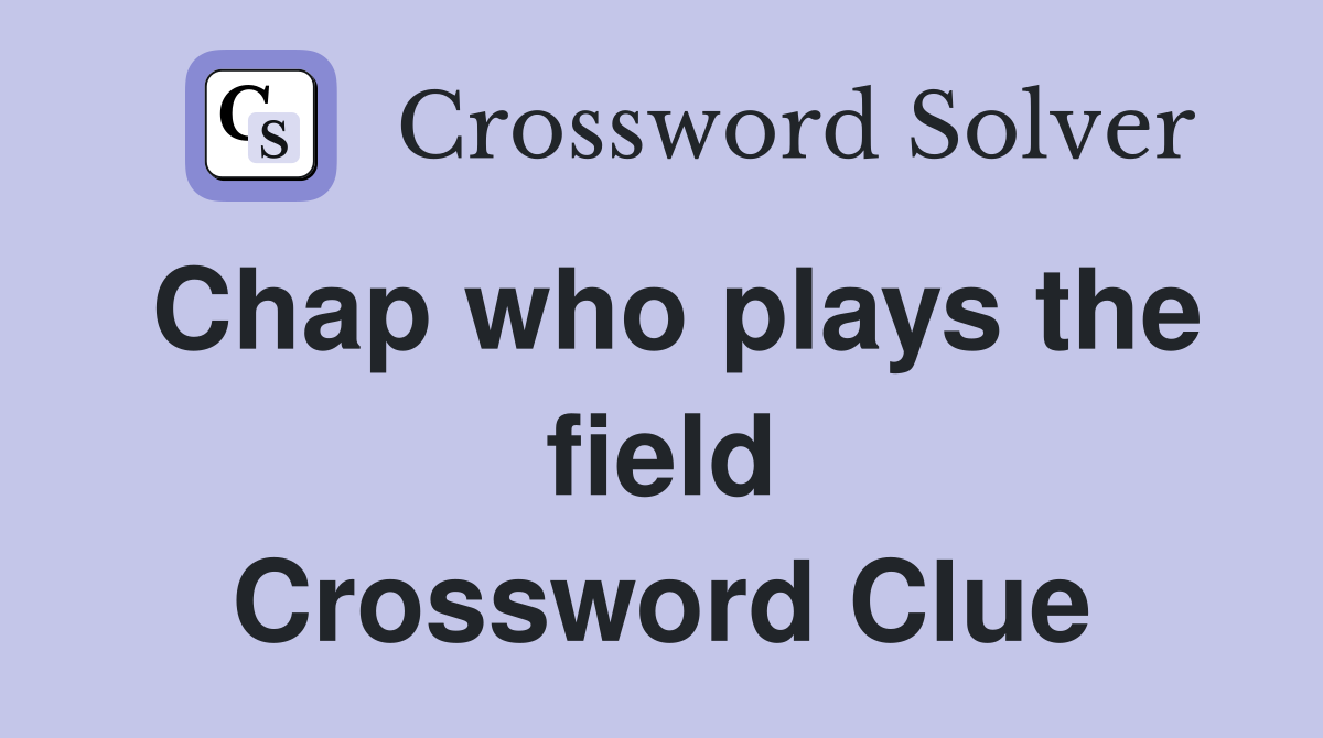 Chap who plays the field Crossword Clue