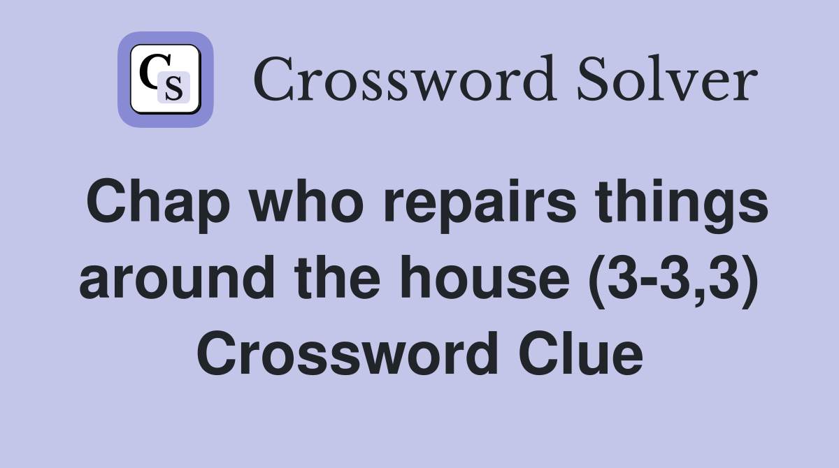 Chap who repairs things around the house (3-3,3) Crossword Clue