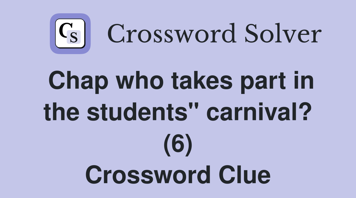 Chap who takes part in the students" carnival? (6) Crossword Clue