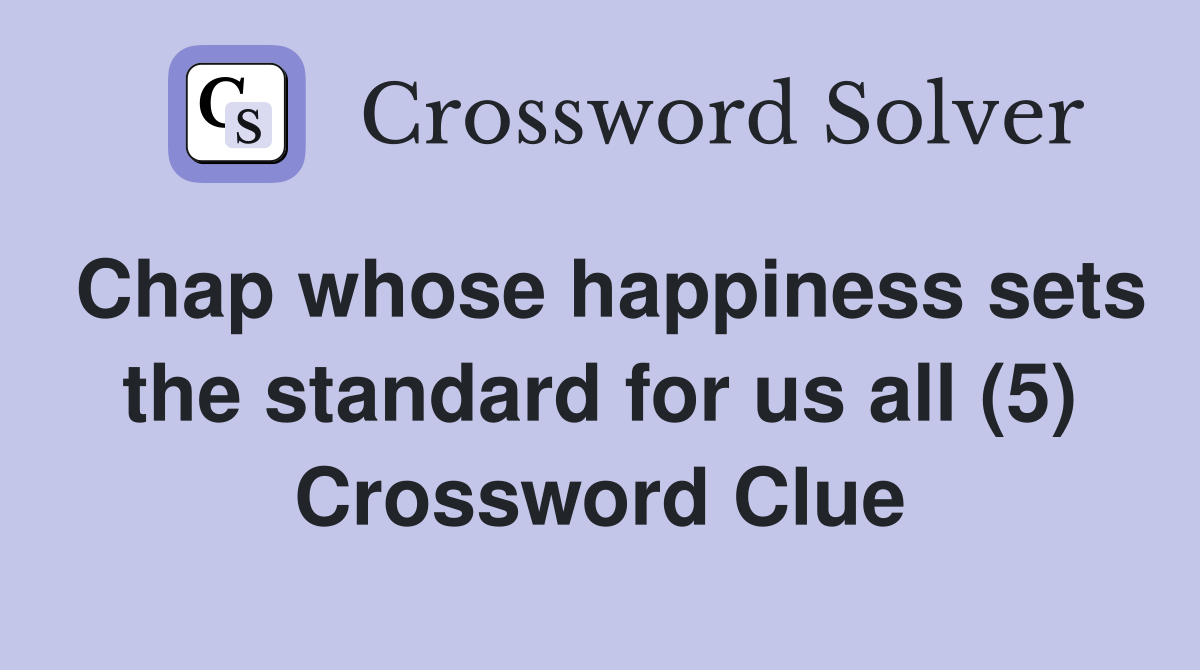 Chap whose happiness sets the standard for us all (5) Crossword Clue