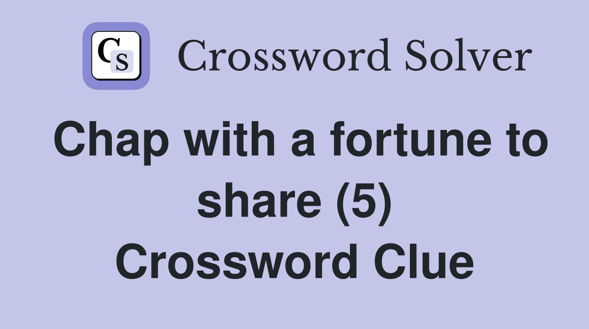 Chap with a fortune to share (5) Crossword Clue